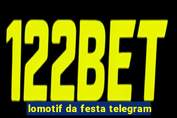 lomotif da festa telegram